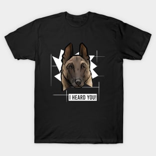 Funny Belgian Malinois I Heard You T-Shirt